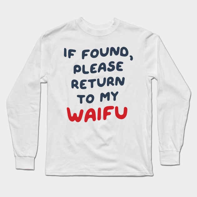 If Found, Please Return to the Waifu / I'm the Waifu (Couple) Version 3 Long Sleeve T-Shirt by Teeworthy Designs